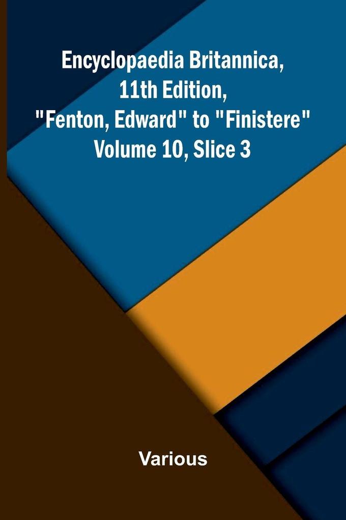Encyclopaedia Britannica 11th Edition 'Fenton Edward' to 'Finistere' Volume 10 Slice 3