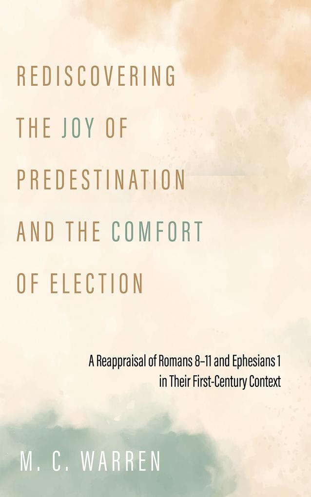Rediscovering the Joy of Predestination and the Comfort of Election