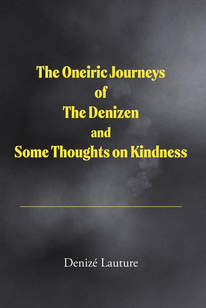 The Oneiric Journeys of the Denizen and Some Thoughts on Kindness