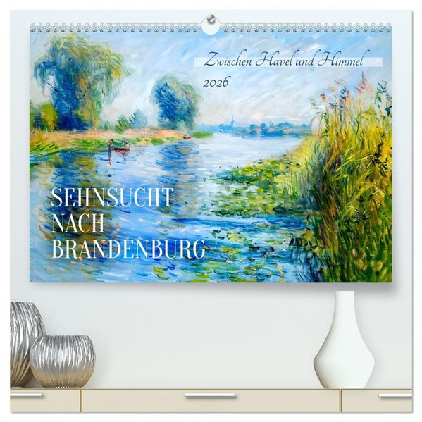 Sehnsucht nach Brandenburg - Zwischen Havel und Himmel (hochwertiger Premium Wandkalender 2026 DIN A2 quer) Kunstdruck in Hochglanz