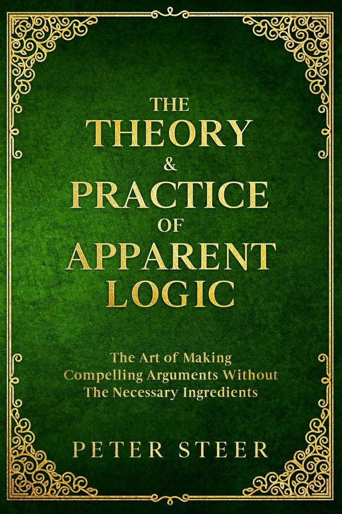 The Theory & Practice of Apparent Logic