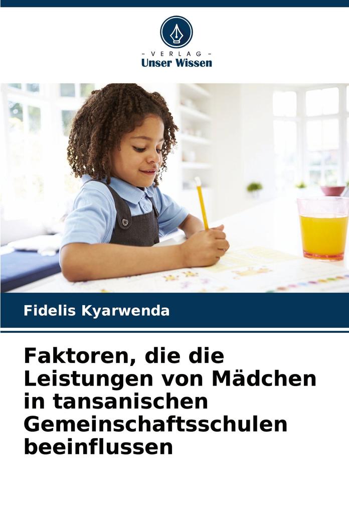 Faktoren die die Leistungen von Mädchen in tansanischen Gemeinschaftsschulen beeinflussen