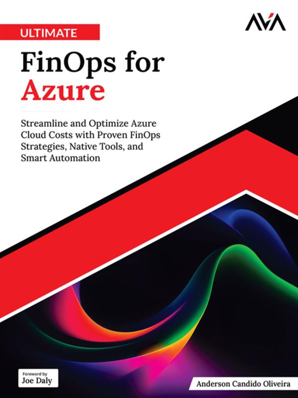 Ultimate FinOps for Azure: Streamline and Optimize Azure Cloud Costs with Proven FinOps Strategies Native Tools and Smart Automation