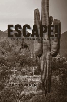ESCAPE! - a true story of betrayal & survival