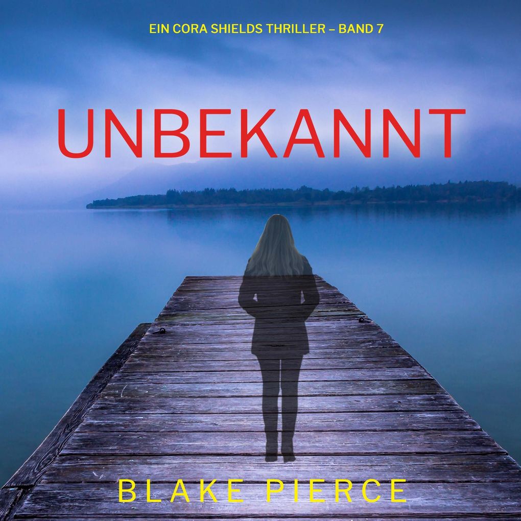 Unbekannt (Ein Cora Shields Thriller Band 7)