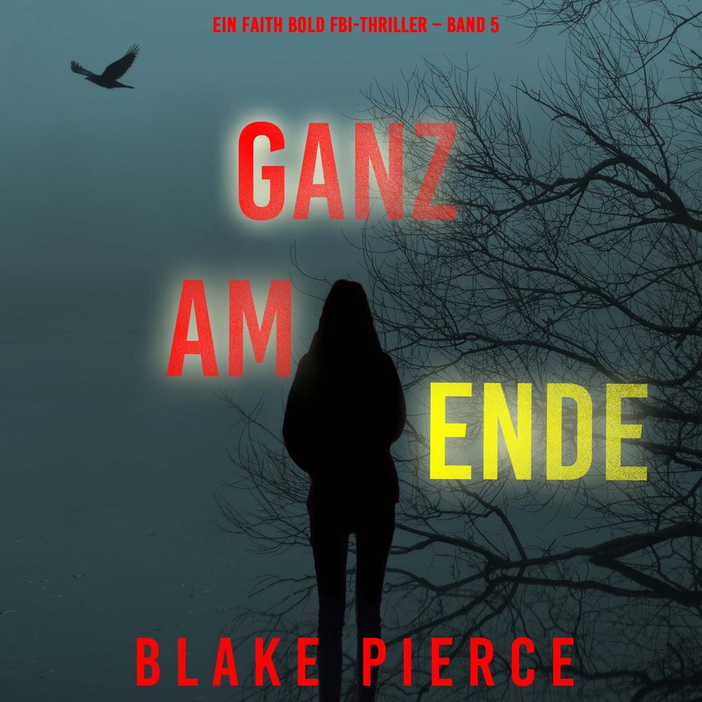 Ganz am Ende (Ein Faith Bold FBI-Thriller Band 5)