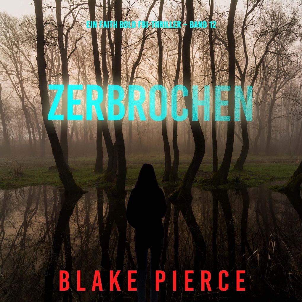 Zerbrochen (Ein Faith Bold FBI-Thriller Band 12)