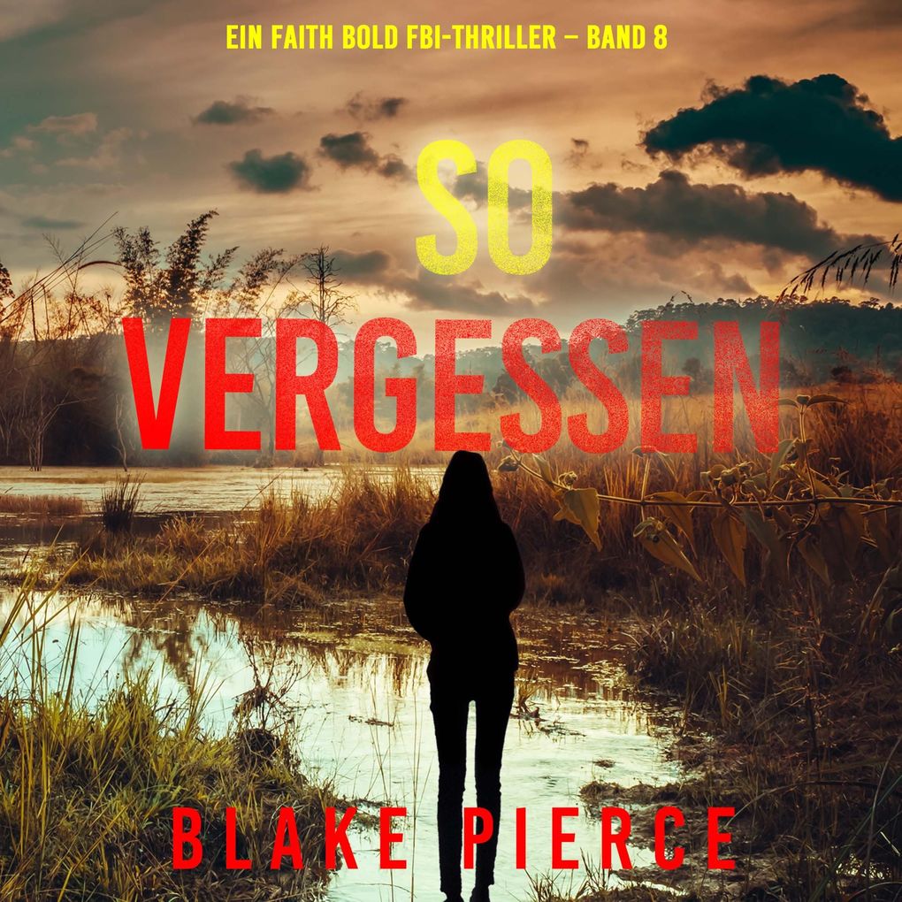 So Vergessen (Ein Faith Bold FBI-Thriller Band 8)