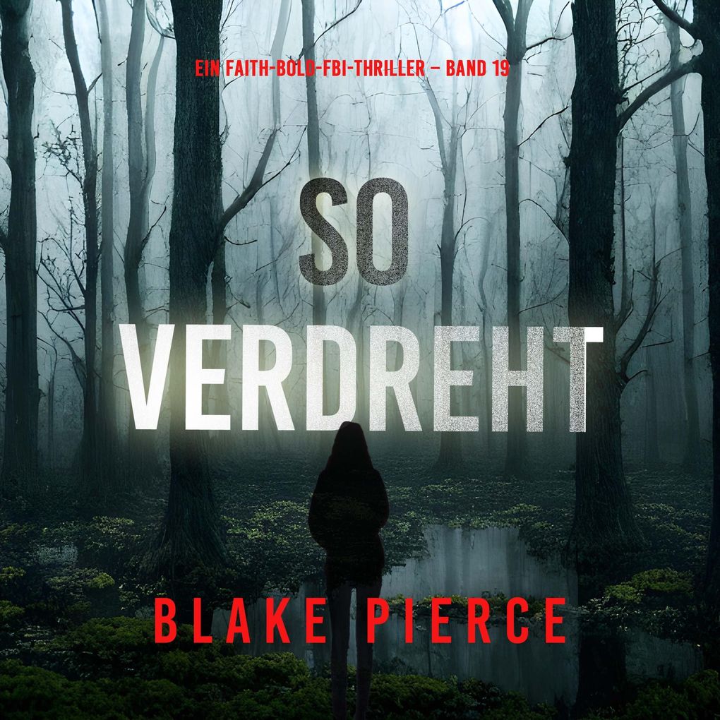 So verdreht (Ein Faith-Bold-FBI-Thriller Band 19)