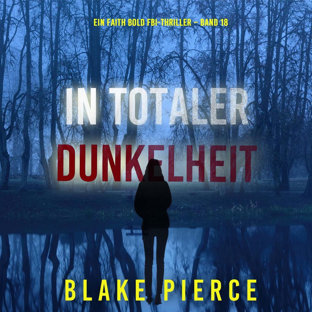In Totaler Dunkelheit (Ein Faith Bold FBI-Thriller Band 18)