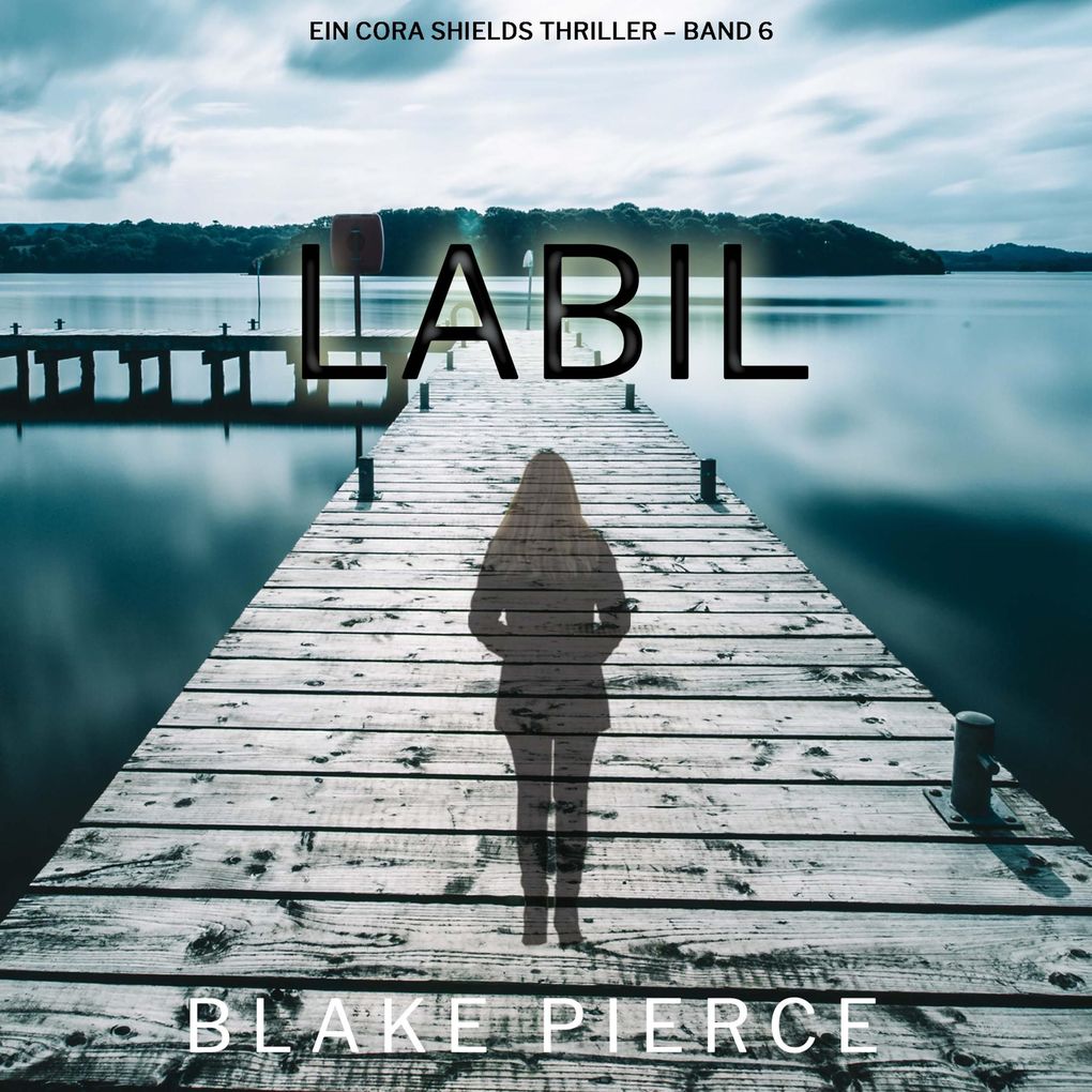 Labil (Ein Cora Shields Thriller Band 6)