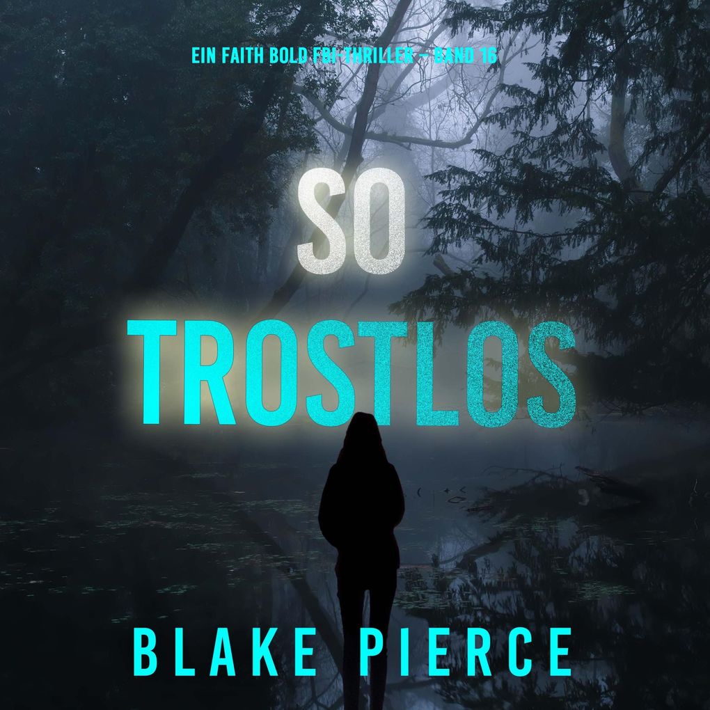 So Trostlos (Ein Faith Bold FBI-Thriller Band 16)