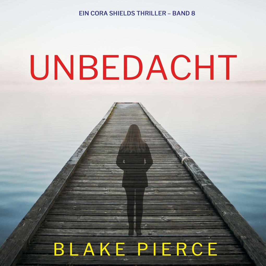 Unbedacht (Ein Cora Shields Thriller Band 8)