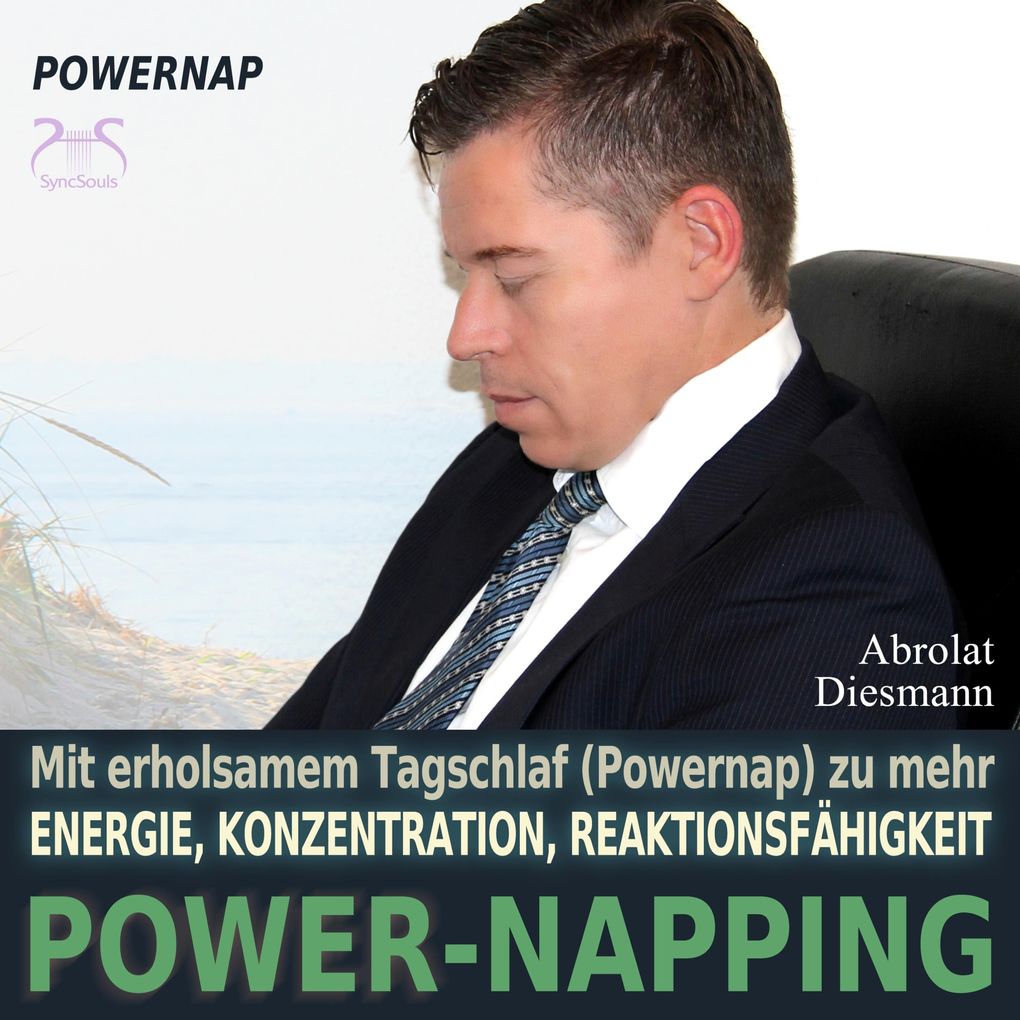 Power-Napping - 10 Minuten / 20 Minuten - mit erholsamem Tagschlaf (Powernap) zu mehr Energie Konzentration und Reaktionsfähigkeit