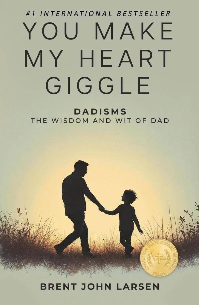 You Make My Heart Giggle: Dadisms The Wisdom and Wit of Dad