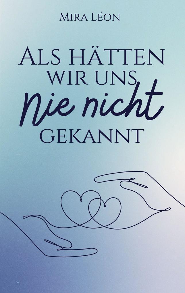 Als hätten wir uns nie nicht gekannt