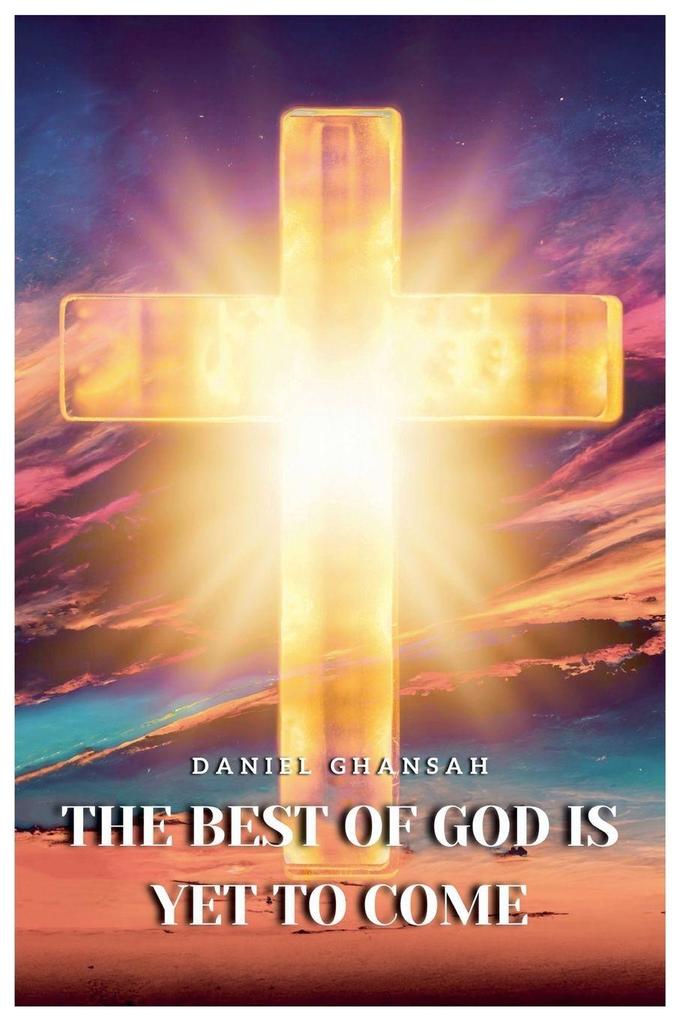 The Best of God is Yet to Come