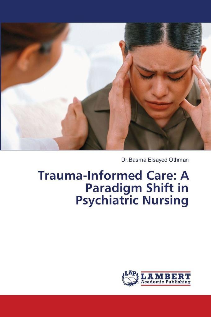 Trauma-Informed Care: A Paradigm Shift in Psychiatric Nursing