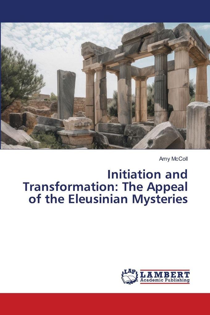 Initiation and Transformation: The Appeal of the Eleusinian Mysteries