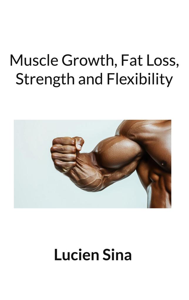 Muscle Growth Fat Loss Strength and Flexibility