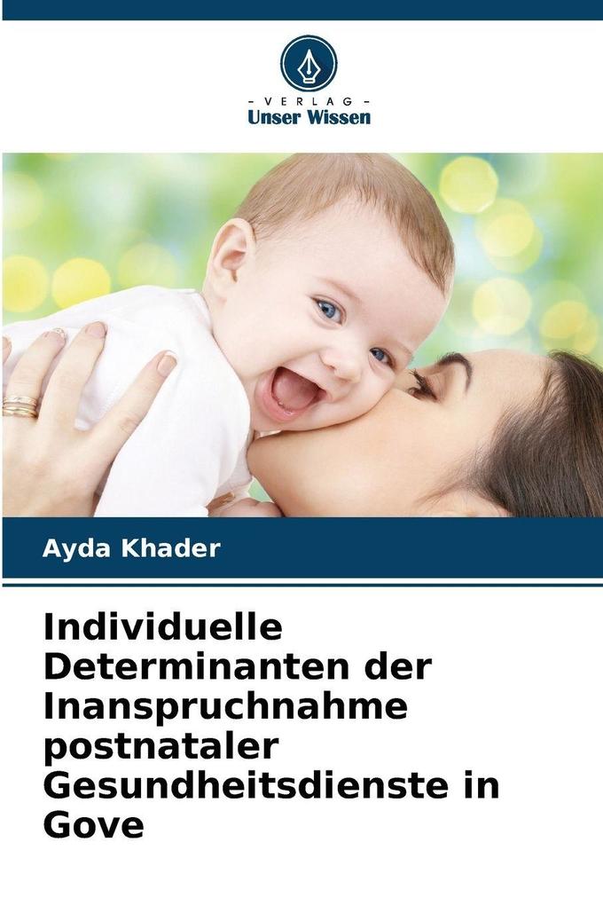 Individuelle Determinanten der Inanspruchnahme postnataler Gesundheitsdienste in Gove