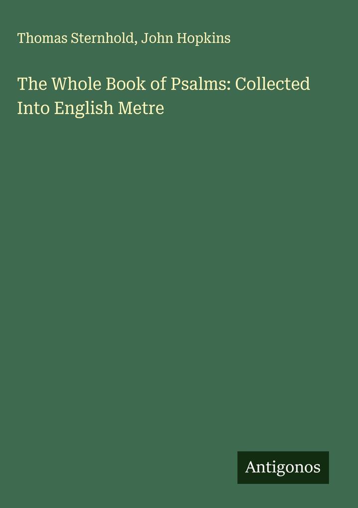 The Whole Book of Psalms: Collected Into English Metre