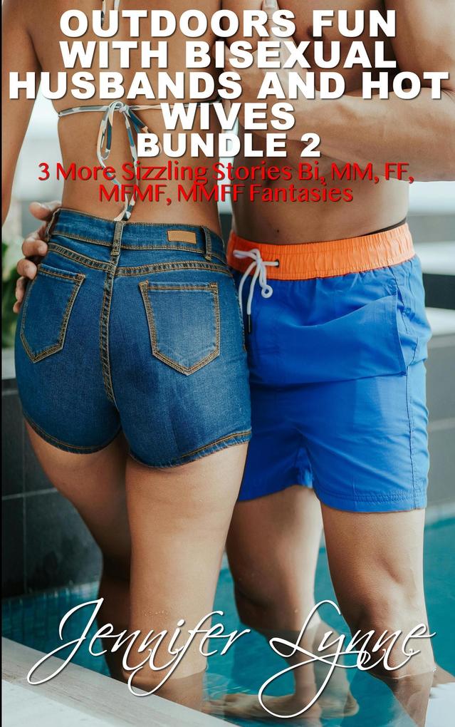 Outdoors Fun with Bisexual Husbands and Hot Wives: Bundle 2: 3 More Sizzling Stories of Bi MM FF MFMF and MMFF Menage Fantasies (Bisexual Husband Series #7)