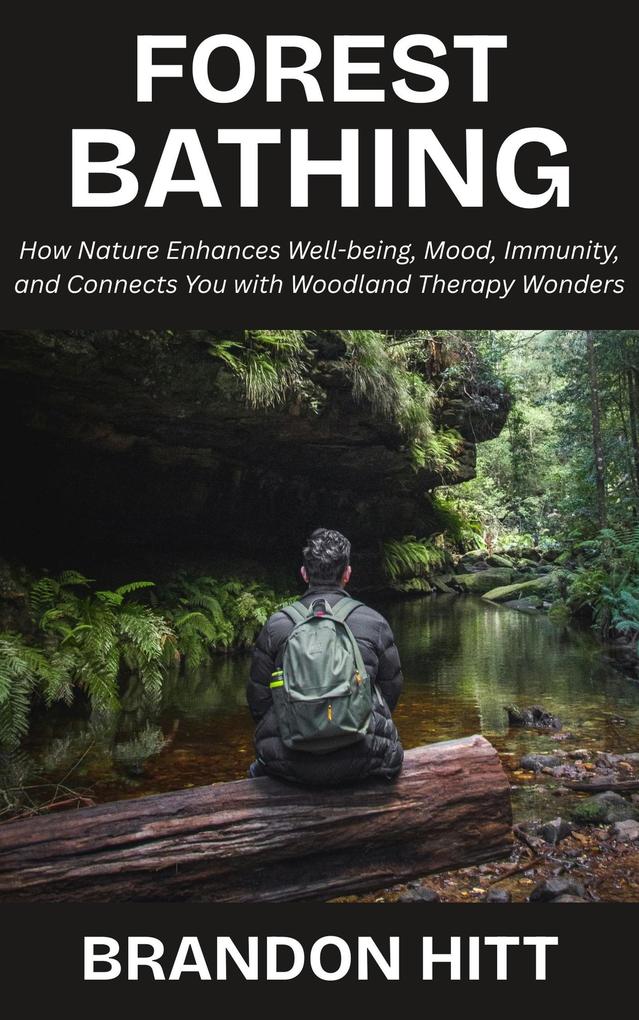 Forest Bathing: How Nature Enhances Well-being Mood Immunity and Connects You with Woodland Therapy Wonders