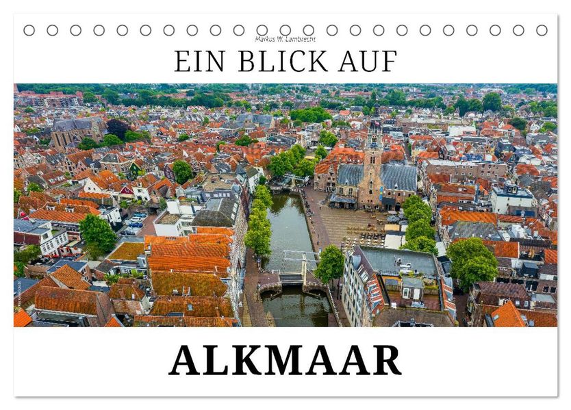 Ein Blick auf Alkmaar (Tischkalender 2026 DIN A5 quer) CALVENDO Monatskalender