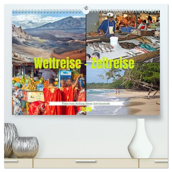 Weltreise - Zeitreise: Fotos vom Anfang dieses Jahrtausends (hochwertiger Premium Wandkalender 2026 DIN A2 quer) Kunstdruck in Hochglanz