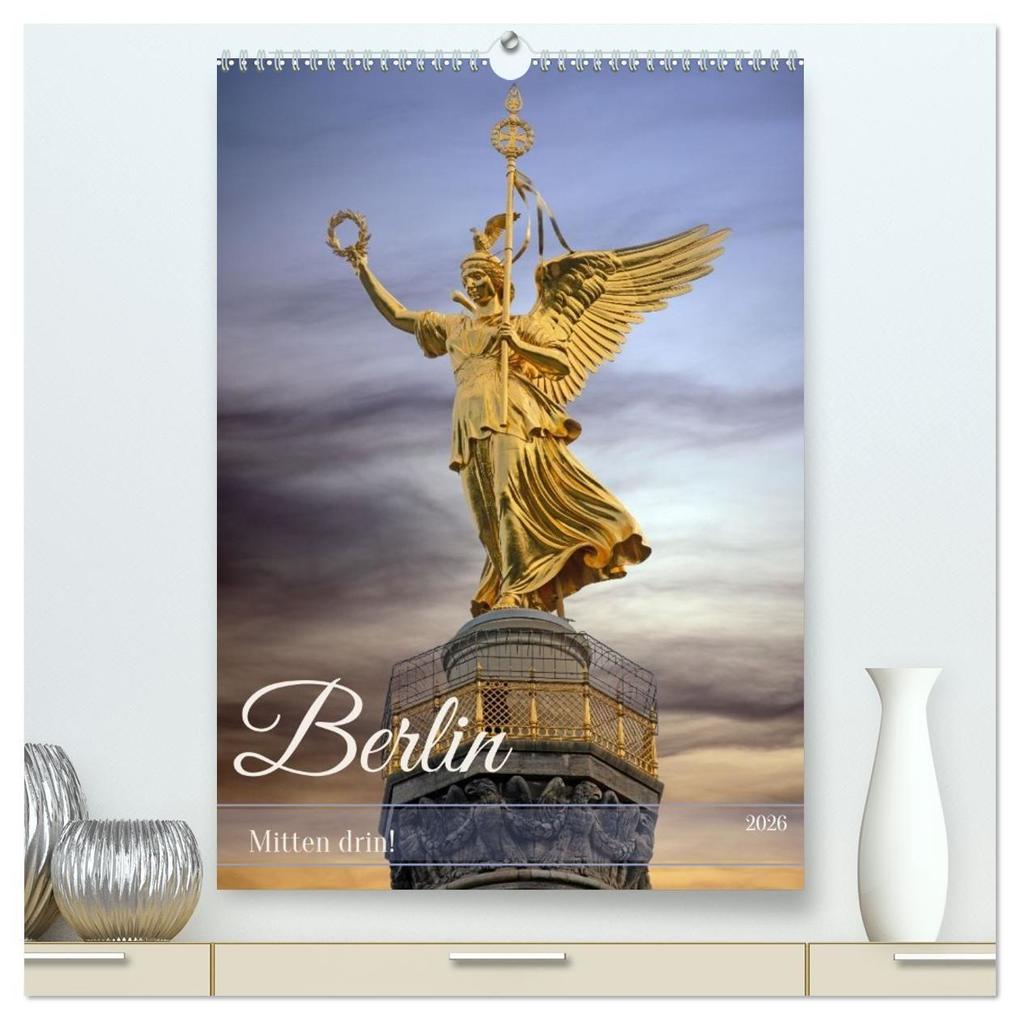 Berlin - Mitten drin! (hochwertiger Premium Wandkalender 2026 DIN A2 hoch) Kunstdruck in Hochglanz