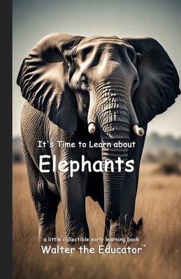 It's Time to Learn about Elephants