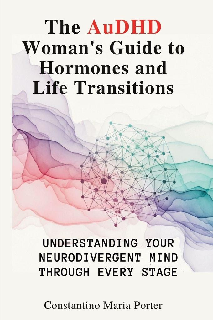 The AuDHD Woman's Guide to Hormones and Life Transitions