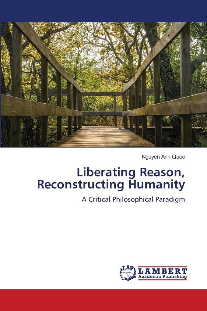 Liberating Reason Reconstructing Humanity