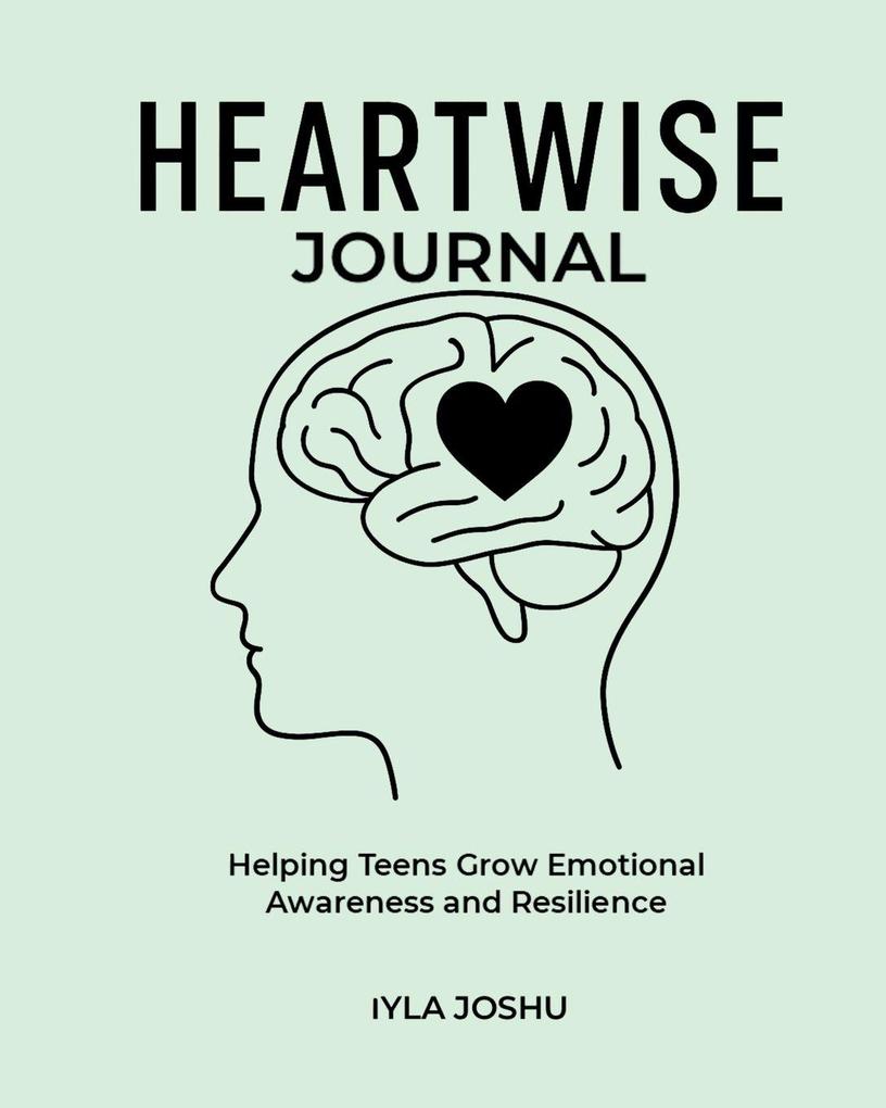 Heartwise Journal - Helping Teens Grow Emotional Awareness and Resilience
