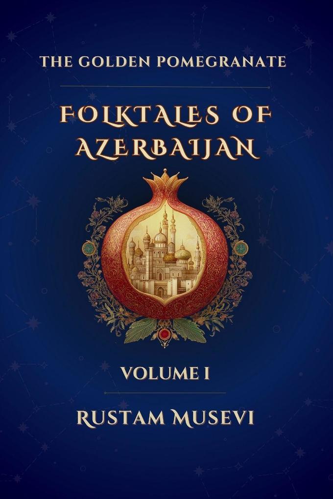 The Golden Pomegranate Folktales of Azerbaijan Volume I