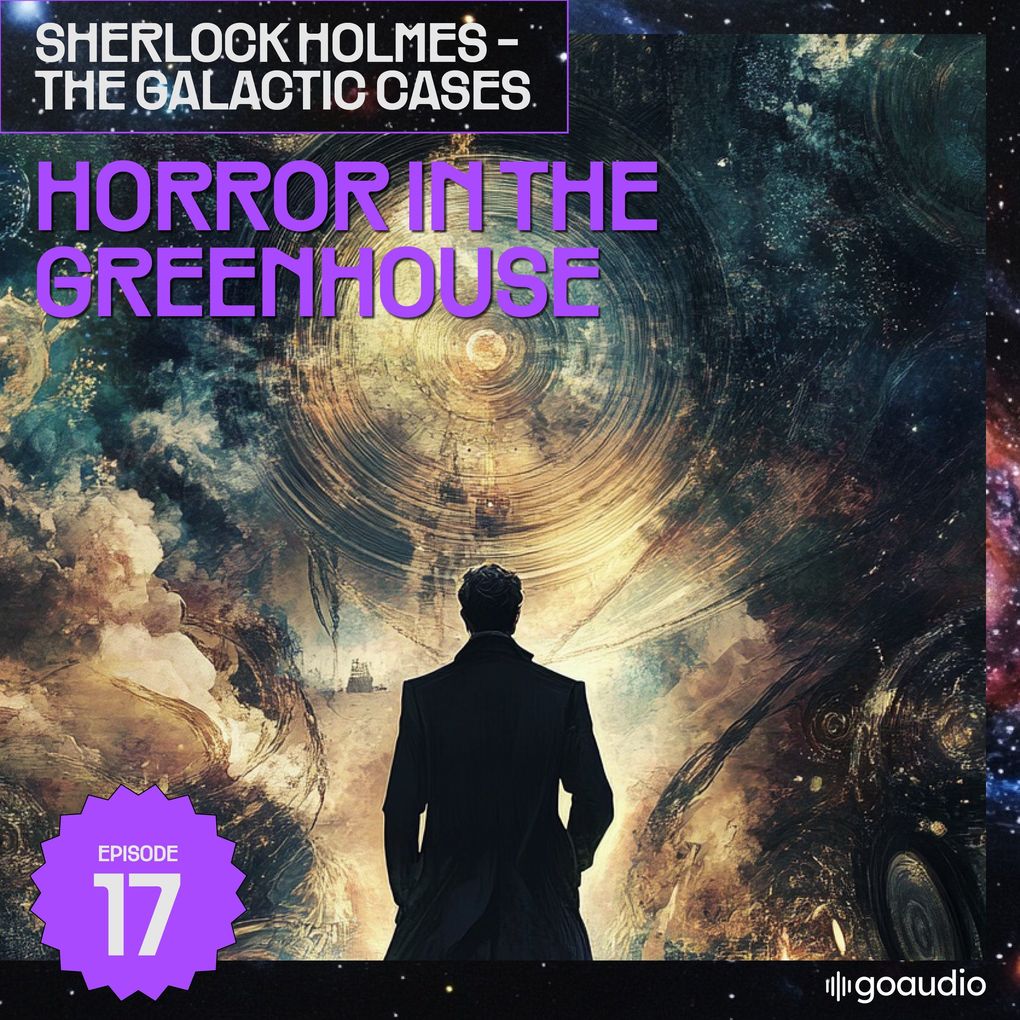 Horror in the Greenhouse (Sherlock Holmes - The Galactic Cases Episode 17)
