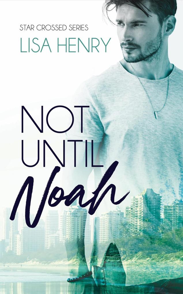 Not Until Noah (Star Crossed #1)