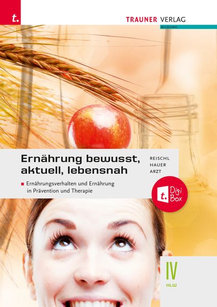 Ernährung - bewusst aktuell lebensnah IV Ernährungsverhalten und Ernährung in Prävention und Therapie + TRAUNER-DigiBox + E-Book plus
