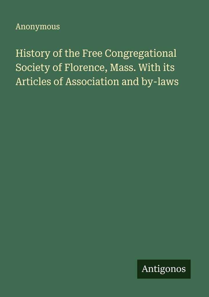 History of the Free Congregational Society of Florence Mass. With its Articles of Association and by-laws