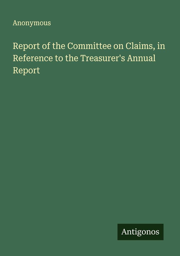 Report of the Committee on Claims in Reference to the Treasurer's Annual Report