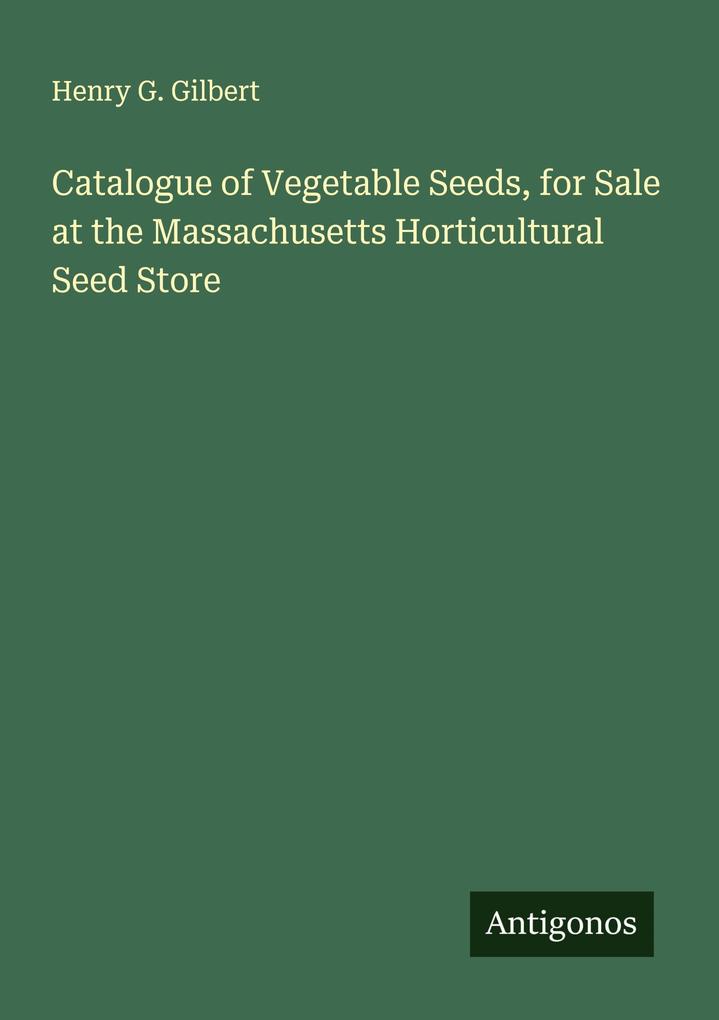Catalogue of Vegetable Seeds for Sale at the Massachusetts Horticultural Seed Store