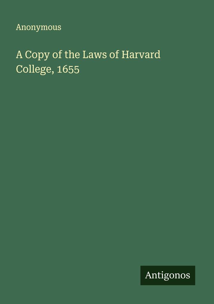 A Copy of the Laws of Harvard College 1655