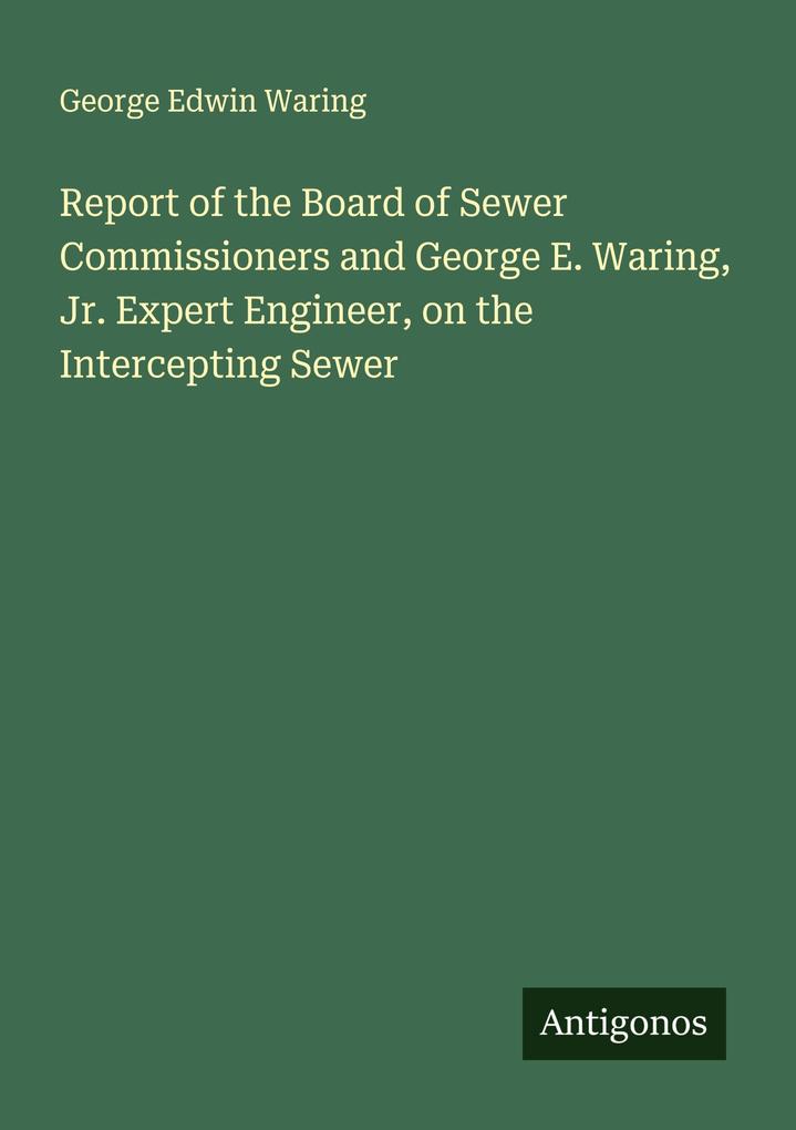 Report of the Board of Sewer Commissioners and George E. Waring Jr. Expert Engineer on the Intercepting Sewer