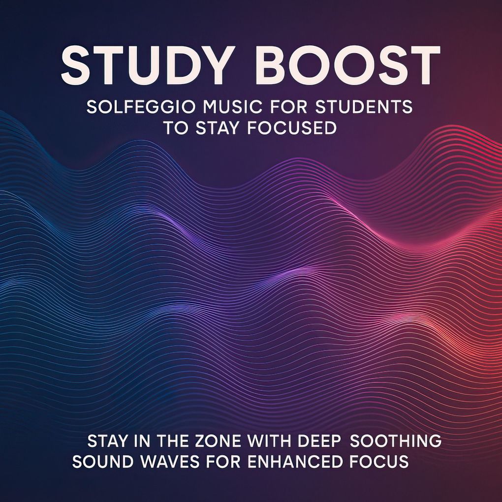 Study Boost: Solfeggio Music for Students to Stay Focused