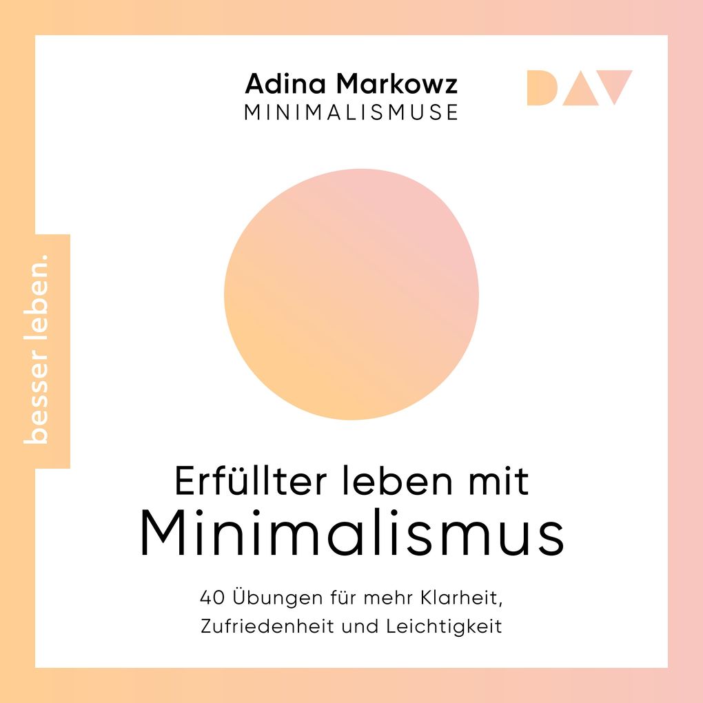 Erfüllter leben mit Minimalismus. 40 Übungen für mehr Klarheit Zufriedenheit und Leichtigkeit