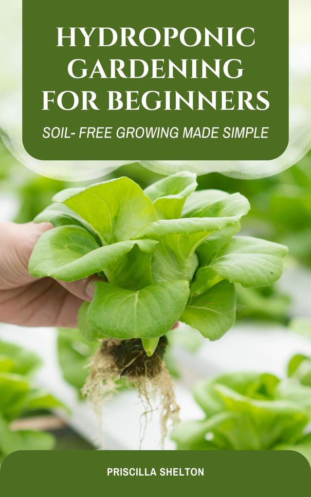 Hydroponic Gardening for Beginners: Soil- Free Growing Made Simple