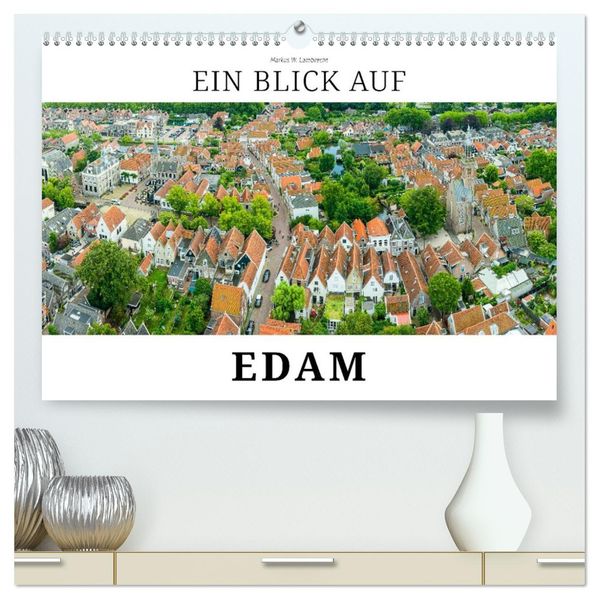 Ein Blick auf Edam (hochwertiger Premium Wandkalender 2026 DIN A2 quer) Kunstdruck in Hochglanz
