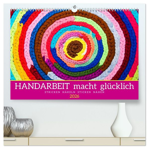 Handarbeit macht glücklich (hochwertiger Premium Wandkalender 2026 DIN A2 quer) Kunstdruck in Hochglanz