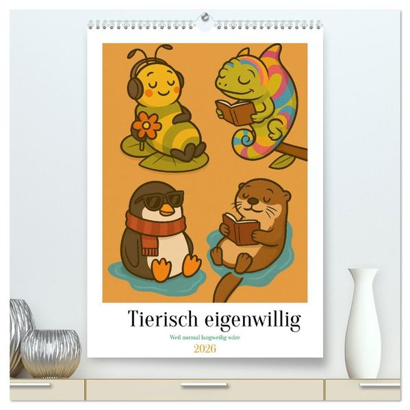 Tierisch eigenwillig - Weil normal langweilig wäre (hochwertiger Premium Wandkalender 2026 DIN A2 hoch) Kunstdruck in Hochglanz